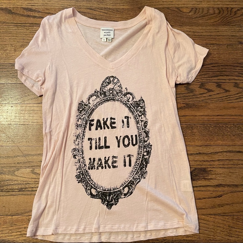 “Fake It Till You Make It” Tee